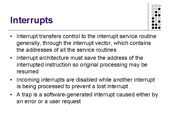 Interrupts • Interrupt transfers control to the interrupt service routine generally, through the interrupt Interrupts • Interrupt transfers control to the interrupt service routine generally, through the interrupt