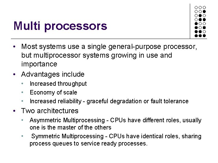 Multi processors • Most systems use a single general-purpose processor, but multiprocessor systems growing Multi processors • Most systems use a single general-purpose processor, but multiprocessor systems growing