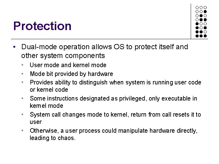 Protection • Dual-mode operation allows OS to protect itself and other system components • Protection • Dual-mode operation allows OS to protect itself and other system components •
