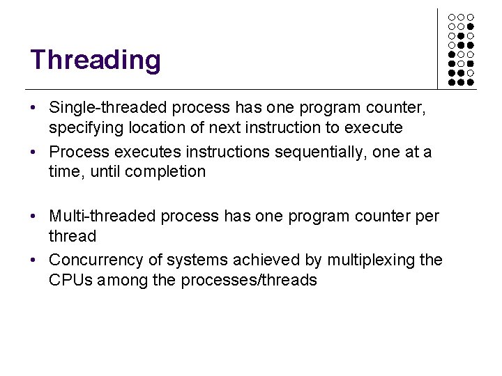 Threading • Single-threaded process has one program counter, specifying location of next instruction to Threading • Single-threaded process has one program counter, specifying location of next instruction to