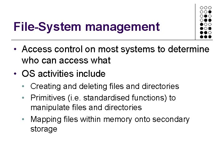 File-System management • Access control on most systems to determine who can access what File-System management • Access control on most systems to determine who can access what