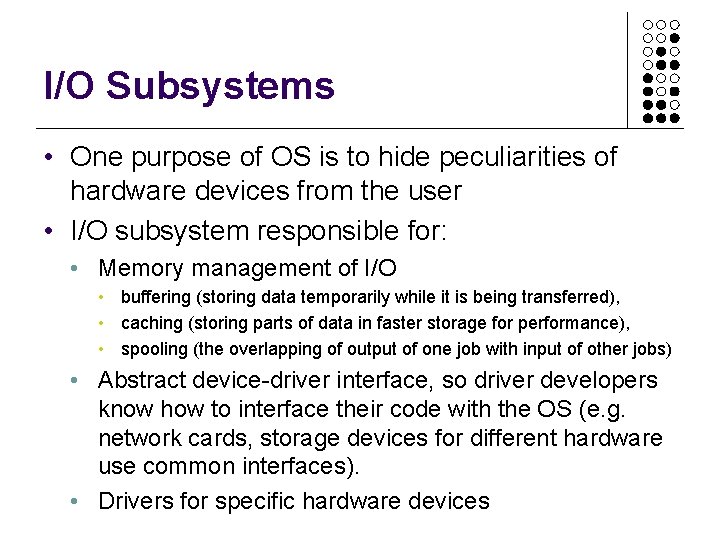 I/O Subsystems • One purpose of OS is to hide peculiarities of hardware devices I/O Subsystems • One purpose of OS is to hide peculiarities of hardware devices