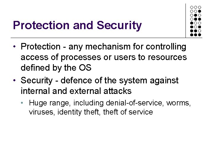 Protection and Security • Protection - any mechanism for controlling access of processes or Protection and Security • Protection - any mechanism for controlling access of processes or