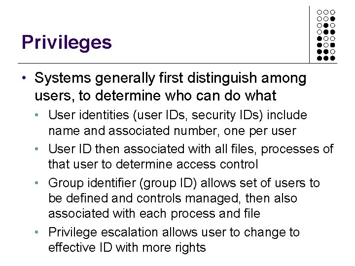 Privileges • Systems generally first distinguish among users, to determine who can do what Privileges • Systems generally first distinguish among users, to determine who can do what