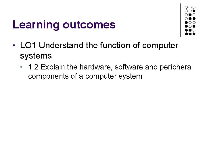 Learning outcomes • LO 1 Understand the function of computer systems • 1. 2 Learning outcomes • LO 1 Understand the function of computer systems • 1. 2