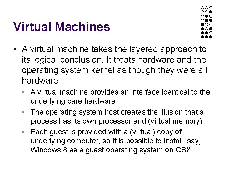 Virtual Machines • A virtual machine takes the layered approach to its logical conclusion. Virtual Machines • A virtual machine takes the layered approach to its logical conclusion.