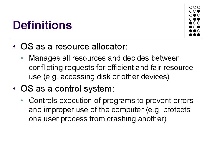 Definitions • OS as a resource allocator: • Manages all resources and decides between Definitions • OS as a resource allocator: • Manages all resources and decides between