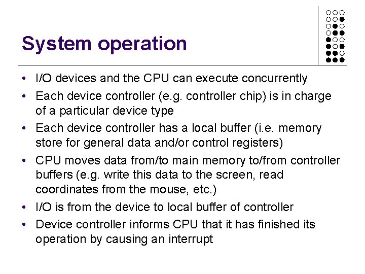 System operation • I/O devices and the CPU can execute concurrently • Each device System operation • I/O devices and the CPU can execute concurrently • Each device