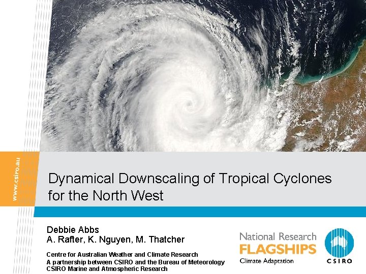 Dynamical Downscaling of Tropical Cyclones for the North West Debbie Abbs A. Rafter, K.