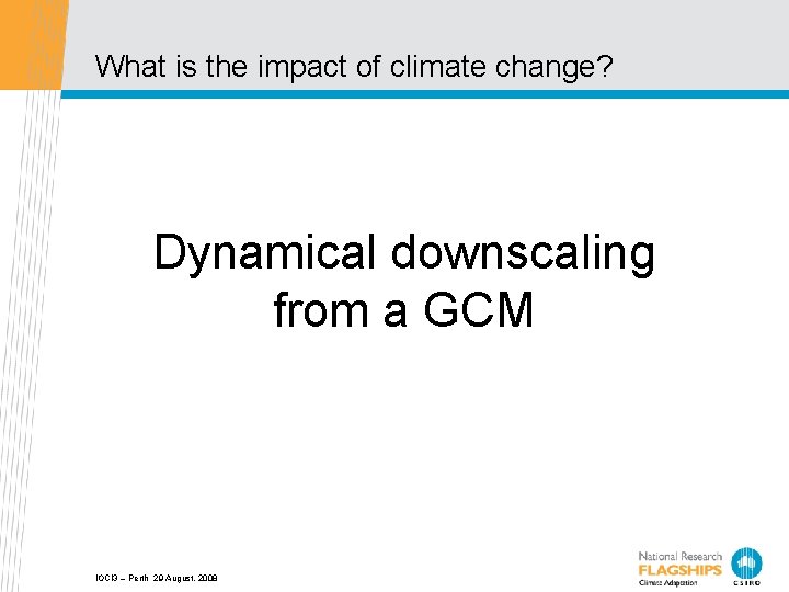 What is the impact of climate change? Dynamical downscaling from a GCM IOCI 3