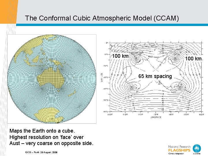 The Conformal Cubic Atmospheric Model (CCAM) 100 km 65 km spacing Maps the Earth