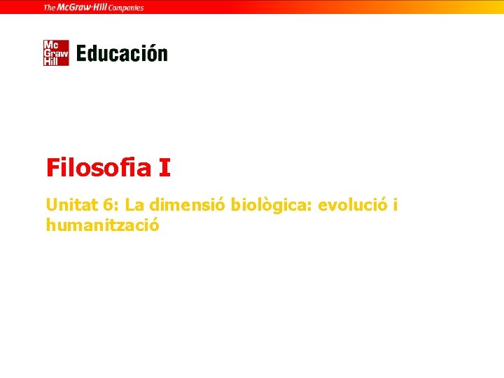 Filosofia I Unitat 6: La dimensió biològica: evolució i humanització 
