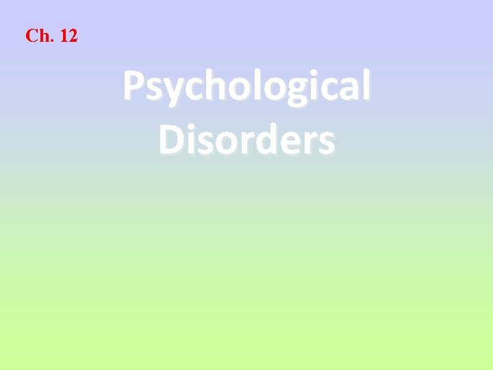 Ch. 12 Psychological Disorders 