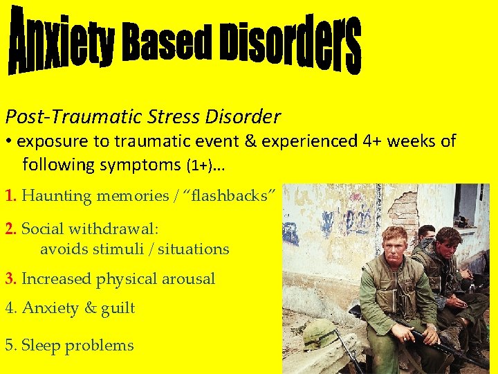 Post-Traumatic Stress Disorder • exposure to traumatic event & experienced 4+ weeks of following