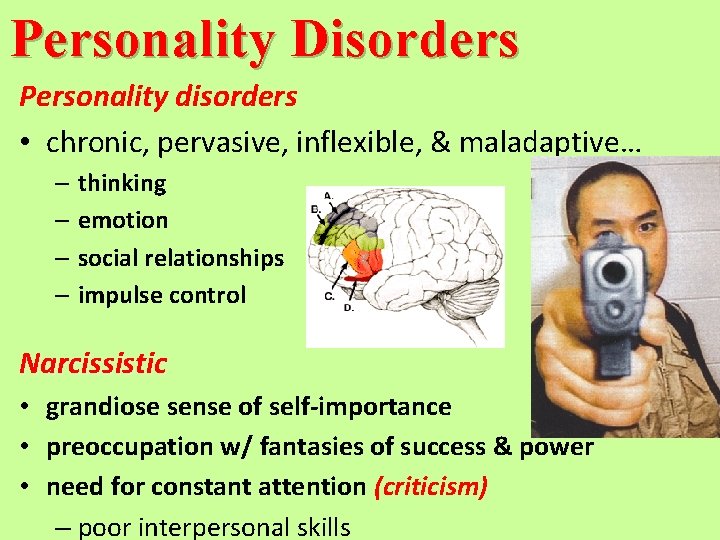 Personality Disorders Personality disorders • chronic, pervasive, inflexible, & maladaptive… – thinking – emotion