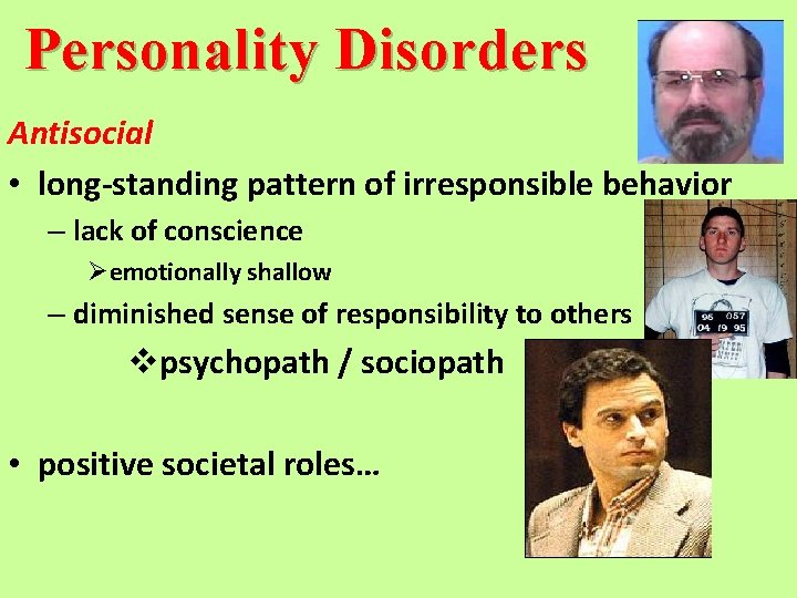 Personality Disorders Antisocial • long-standing pattern of irresponsible behavior – lack of conscience Øemotionally