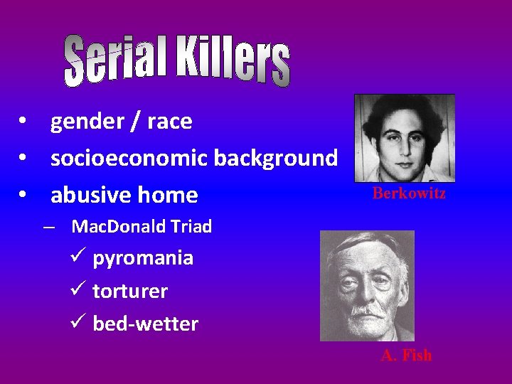  • gender / race • socioeconomic background • abusive home Berkowitz – Mac.