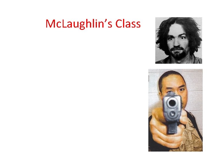 Mc. Laughlin’s Class • • • Deviation from statistical Deviation from social norms Maladaptiveness