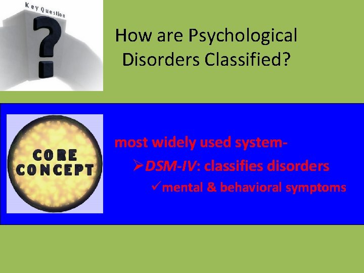 How are Psychological Disorders Classified? most widely used systemØDSM-IV: classifies disorders ümental & behavioral