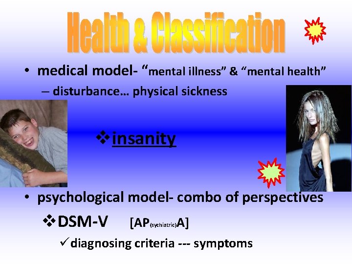  • medical model- “mental illness” & “mental health” – disturbance… physical sickness vinsanity