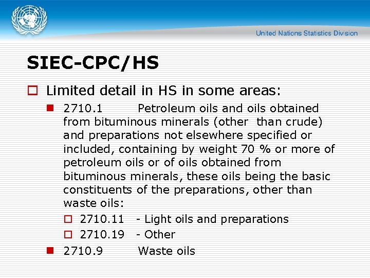 SIEC-CPC/HS o Limited detail in HS in some areas: n 2710. 1 Petroleum oils