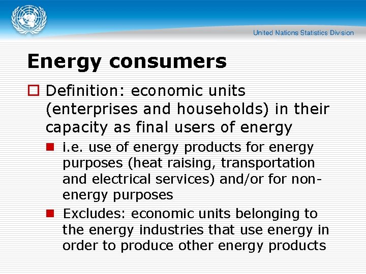 Energy consumers o Definition: economic units (enterprises and households) in their capacity as final