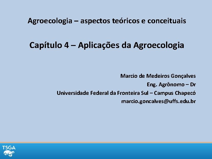 Agroecologia – aspectos teóricos e conceituais Capítulo 4 – Aplicações da Agroecologia Marcio de