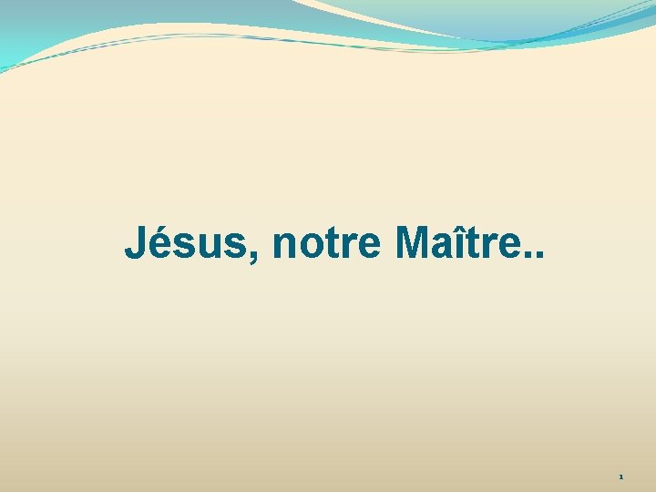 Jésus, notre Maître. . 1 