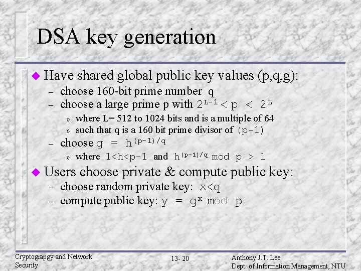 DSA key generation u Have – – choose 160 -bit prime number q choose