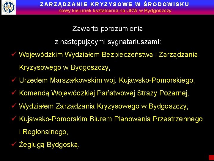 ZARZĄDZANIE KRYZYSOWE W ŚRODOWISKU nowy kierunek kształcenia na UKW w Bydgoszczy Zawarto porozumienia z