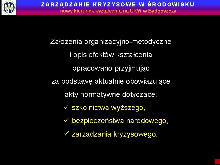 ZARZĄDZANIE KRYZYSOWE W ŚRODOWISKU nowy kierunek kształcenia na UKW w Bydgoszczy Założenia organizacyjno-metodyczne i