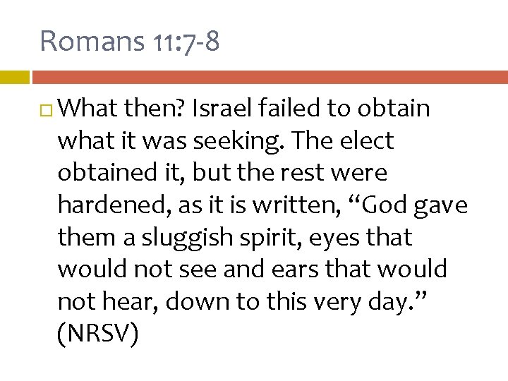 Romans 11: 7 -8 What then? Israel failed to obtain what it was seeking. Romans 11: 7 -8 What then? Israel failed to obtain what it was seeking.