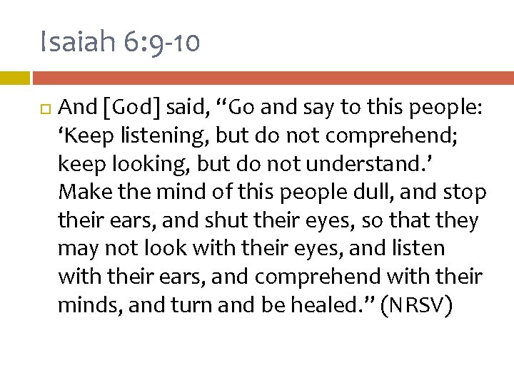 Isaiah 6: 9 -10 And [God] said, “Go and say to this people: ‘Keep