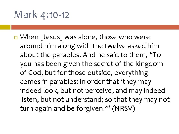 Mark 4: 10 -12 When [Jesus] was alone, those who were around him along