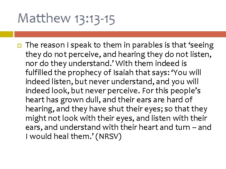 Matthew 13: 13 -15 The reason I speak to them in parables is that Matthew 13: 13 -15 The reason I speak to them in parables is that