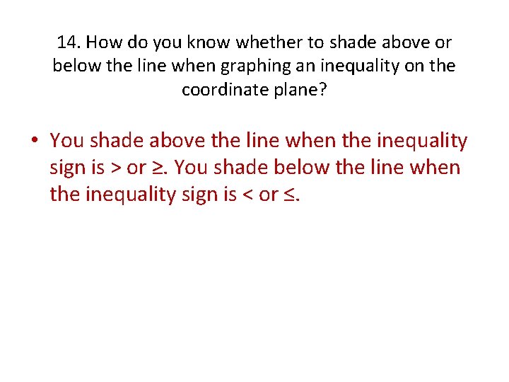 14. How do you know whether to shade above or below the line when