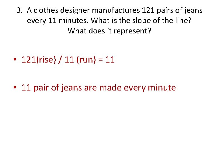 3. A clothes designer manufactures 121 pairs of jeans every 11 minutes. What is