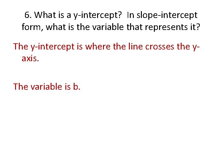 6. What is a y-intercept? In slope-intercept form, what is the variable that represents