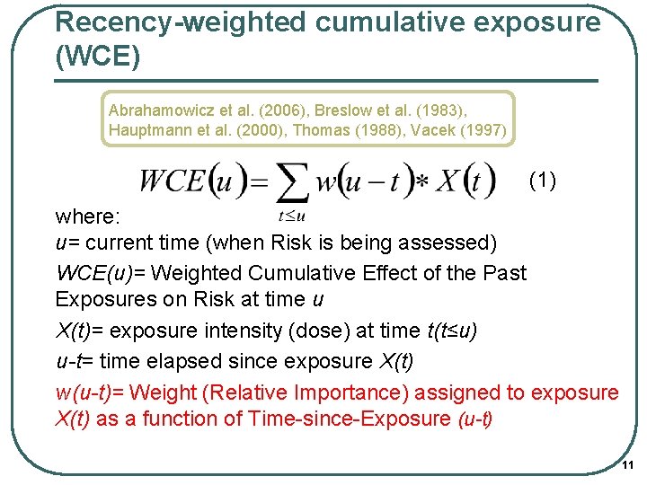 Recency-weighted cumulative exposure (WCE) Abrahamowicz et al. (2006), Breslow et al. (1983), Hauptmann et