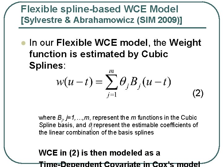 Flexible spline-based WCE Model [Sylvestre & Abrahamowicz (SIM 2009)] l In our Flexible WCE