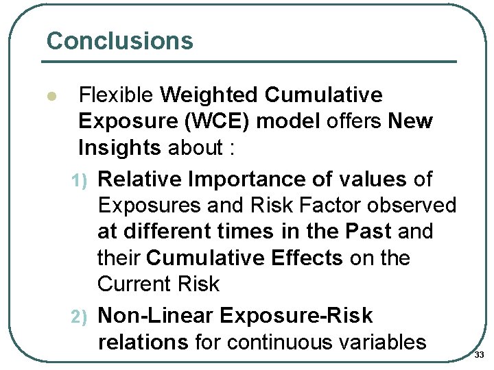 Conclusions l Flexible Weighted Cumulative Exposure (WCE) model offers New Insights about : 1)