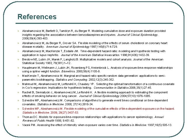 References l Abrahamowicz M, Bartlett G, Tamblyn R, du Berger R. Modeling cumulative dose