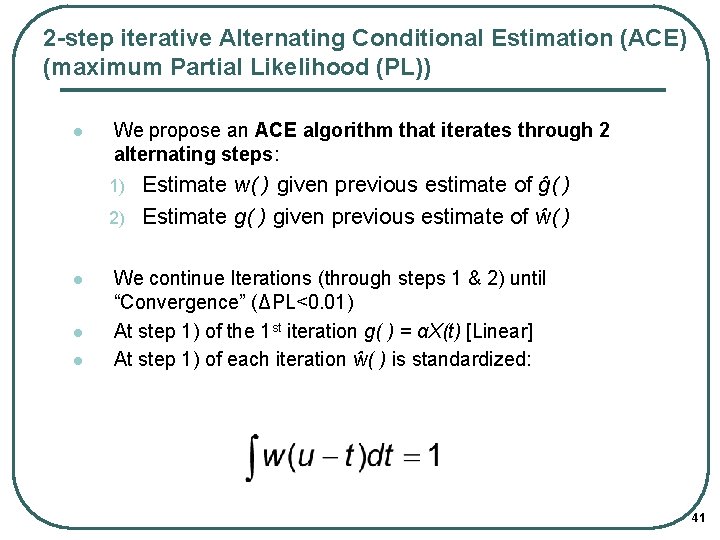 2 -step iterative Alternating Conditional Estimation (ACE) (maximum Partial Likelihood (PL)) l We propose