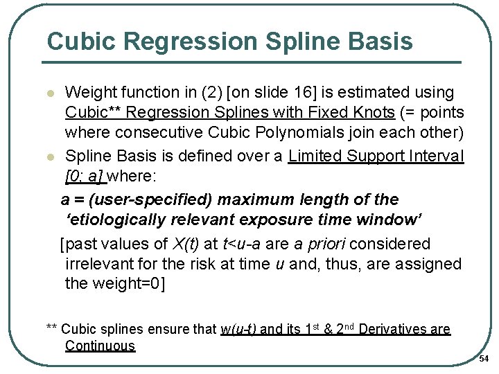Cubic Regression Spline Basis Weight function in (2) [on slide 16] is estimated using
