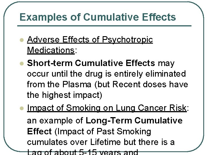 Examples of Cumulative Effects l l l Adverse Effects of Psychotropic Medications: Short-term Cumulative