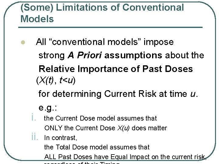 (Some) Limitations of Conventional Models l All “conventional models” impose strong A Priori assumptions