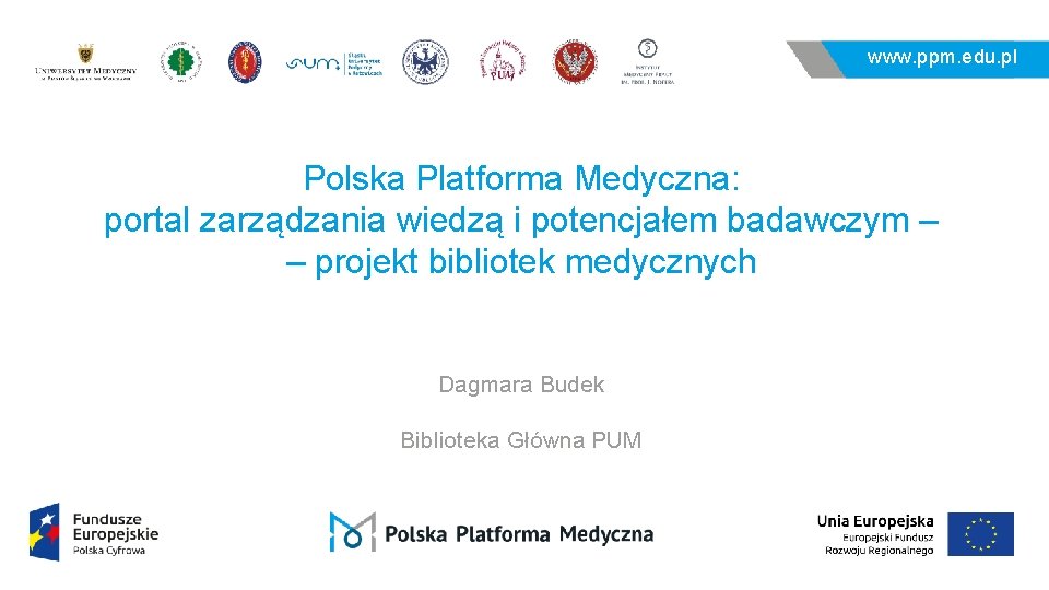 www. ppm. edu. pl Polska Platforma Medyczna: portal zarządzania wiedzą i potencjałem badawczym –