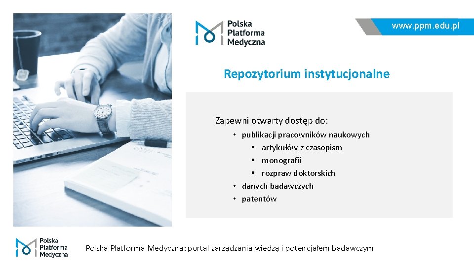 www. ppm. edu. pl Repozytorium instytucjonalne Zapewni otwarty dostęp do: • publikacji pracowników naukowych