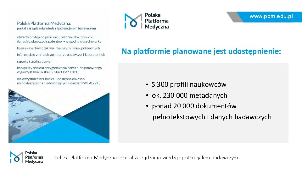 www. ppm. edu. pl Na platformie planowane jest udostępnienie: • 5 300 profili naukowców