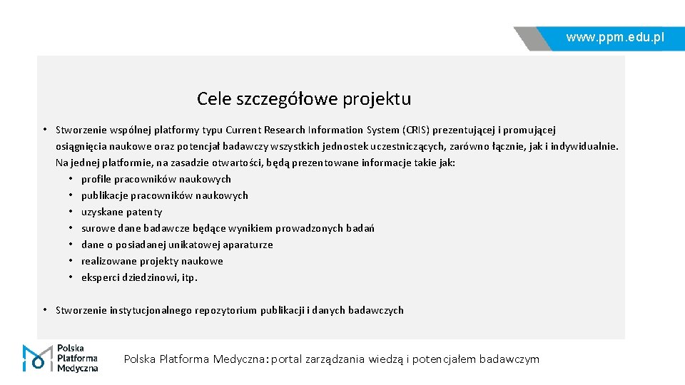 www. ppm. edu. pl Cele szczegółowe projektu • Stworzenie wspólnej platformy typu Current Research